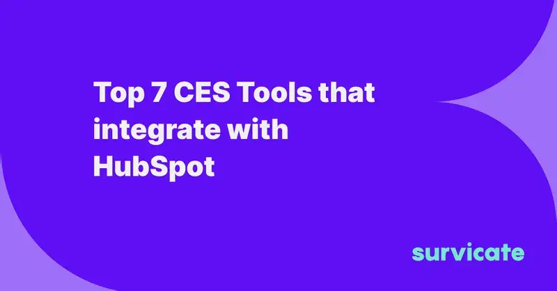 Top 7 CES Tools that integrate with HubSpot