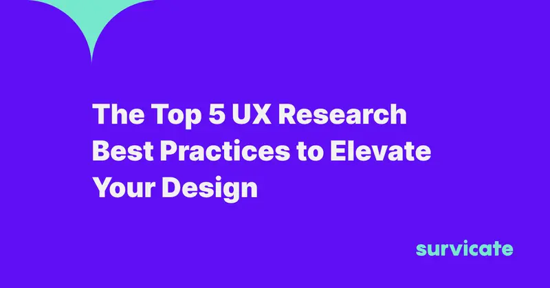 The Top 5 UX Research Best Practices to Elevate Your Design 