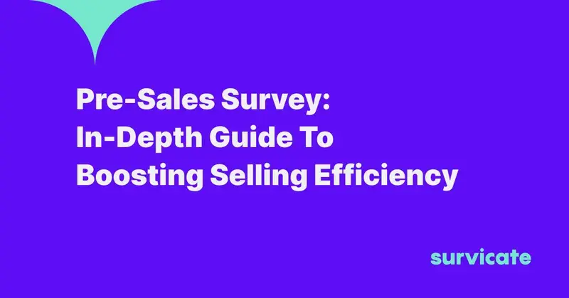 Pre-Sales Survey: In-Depth Guide To Boosting Selling Efficiency