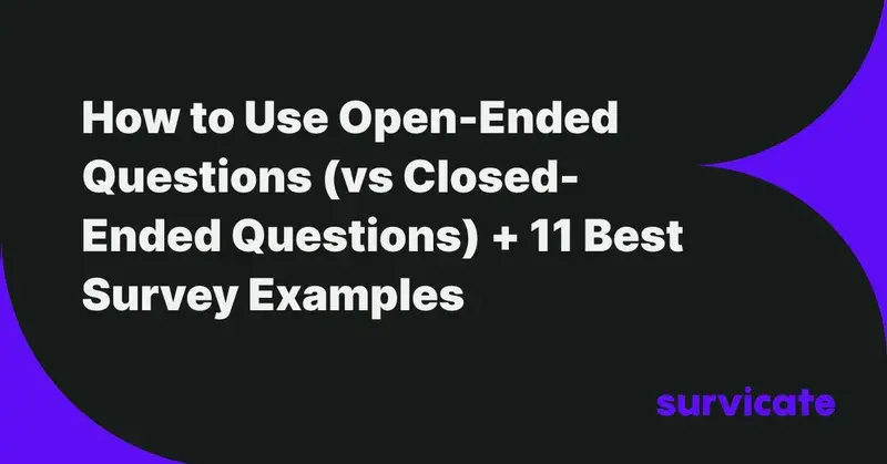 How to Use Open-Ended Questions (vs Closed-Ended Questions) + 11 Best Survey Examples