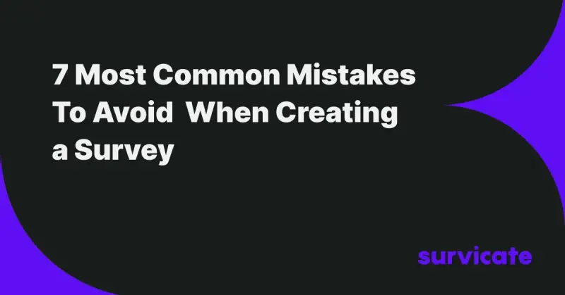 7 Most Common Mistakes to Avoid When Creating a Survey