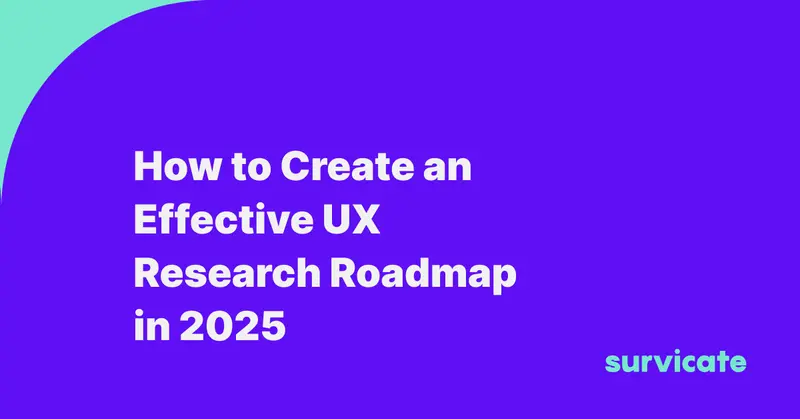 How to Create an Effective UX Research Roadmap in 2025