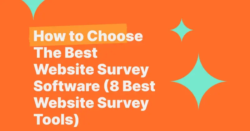 How to Choose The Best Website Survey Software (8 Best Website Survey Tools)