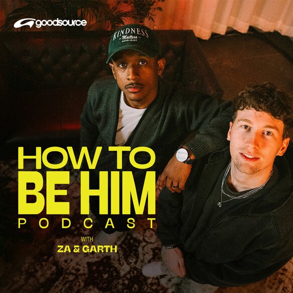 How To Be Him Podcast with Za & Garth 
