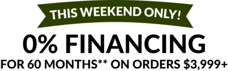 This weekend only!  O% financing for 60 months** on orders of $3,999+