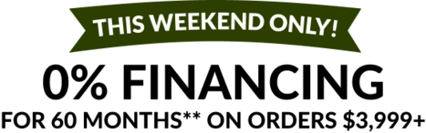 This weekend only!  O% financing for 60 months** on orders of $3,999+