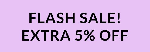 Flash Sale! Extra 5% Off!