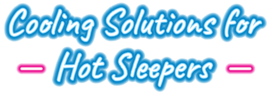 Cooling Solutions for Hot Sleepers