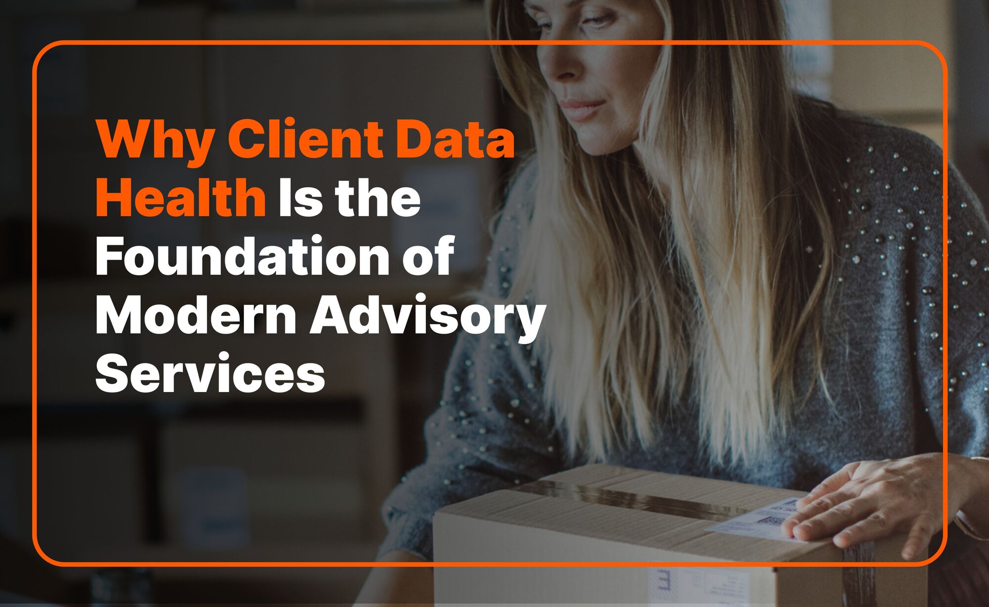 Why Client Data Health Is the Foundation of Modern Advisory Services | Dext