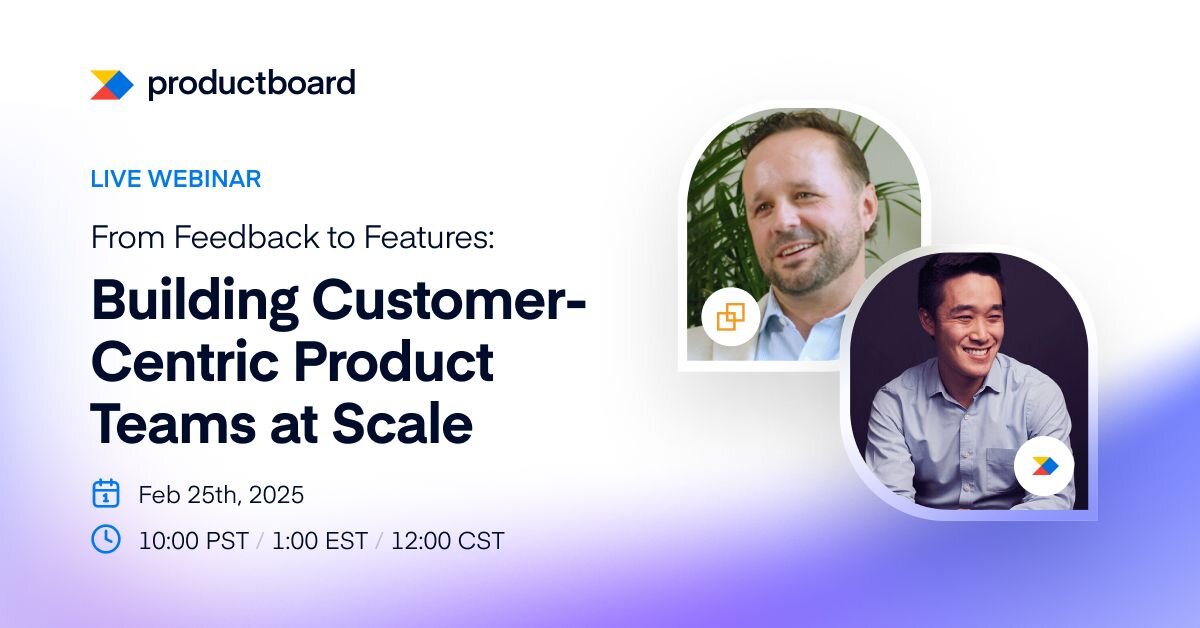 Building Customer-Centric Product Teams at Scale | Productboard Webinar