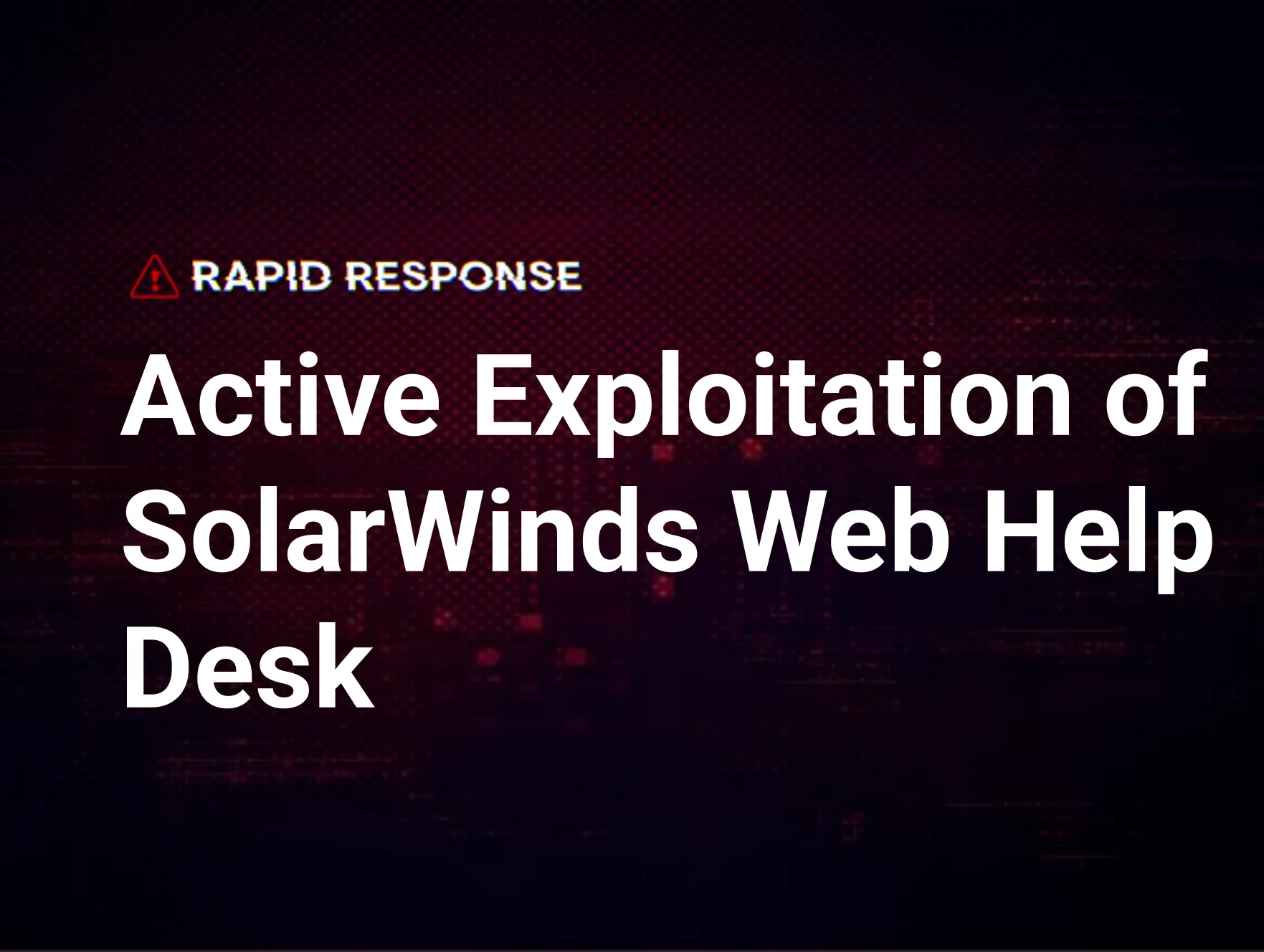 Active Exploitation of SolarWinds Web Help Desk (CVE-2025-26399) | Huntress