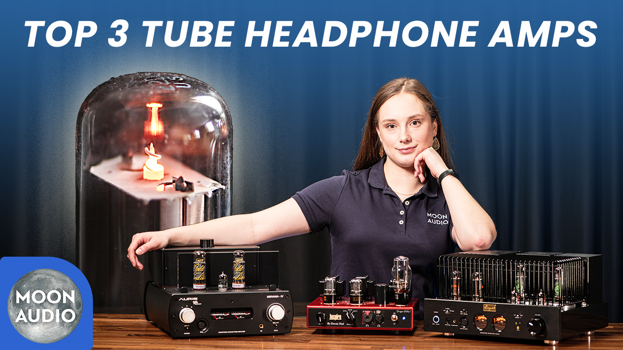 Our Top 3 Tube Headphone Amps & Why We Love Them [Video] Moon Audio