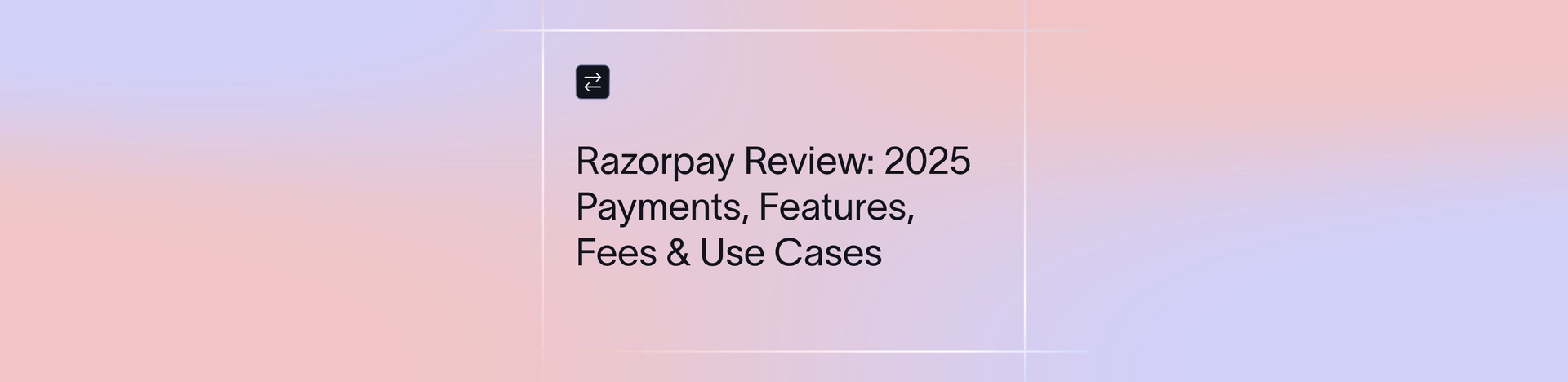 Razorpay Review 2026: Features, Fees, Pros, Cons & Use Cases