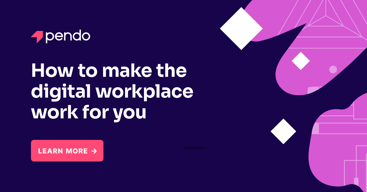 How to make the digital workplace work for you - Pendo Blog | Pendo.io
