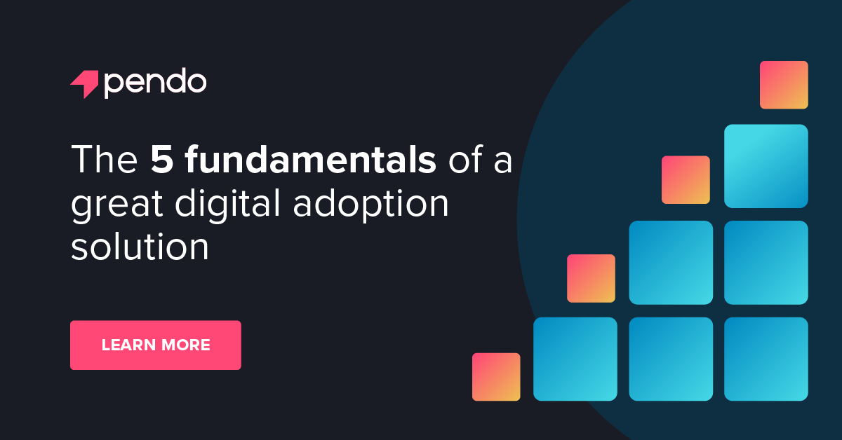 The 5 fundamentals of a great digital adoption solution - Pendo Blog ...