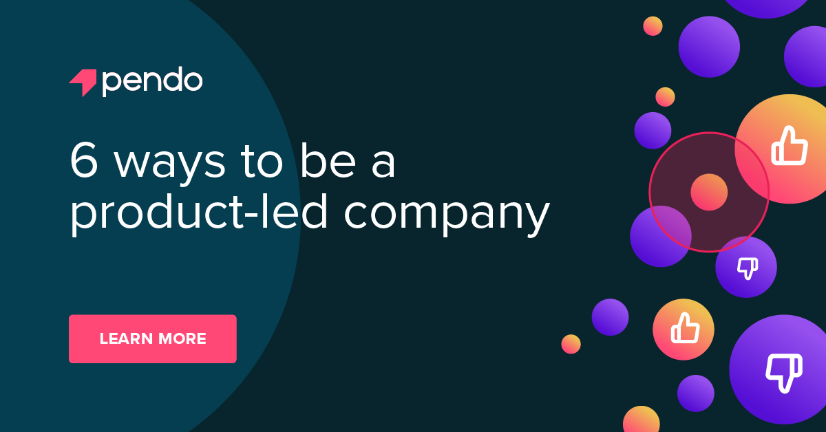 6 ways to be a product-led company | Pendo Blog | Pendo.io