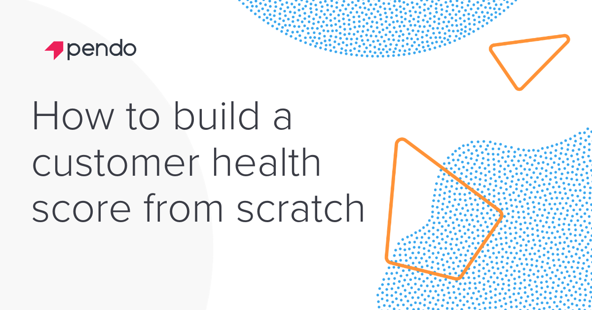 How to build a customer health score from scratch | Pendo.io Blog ...