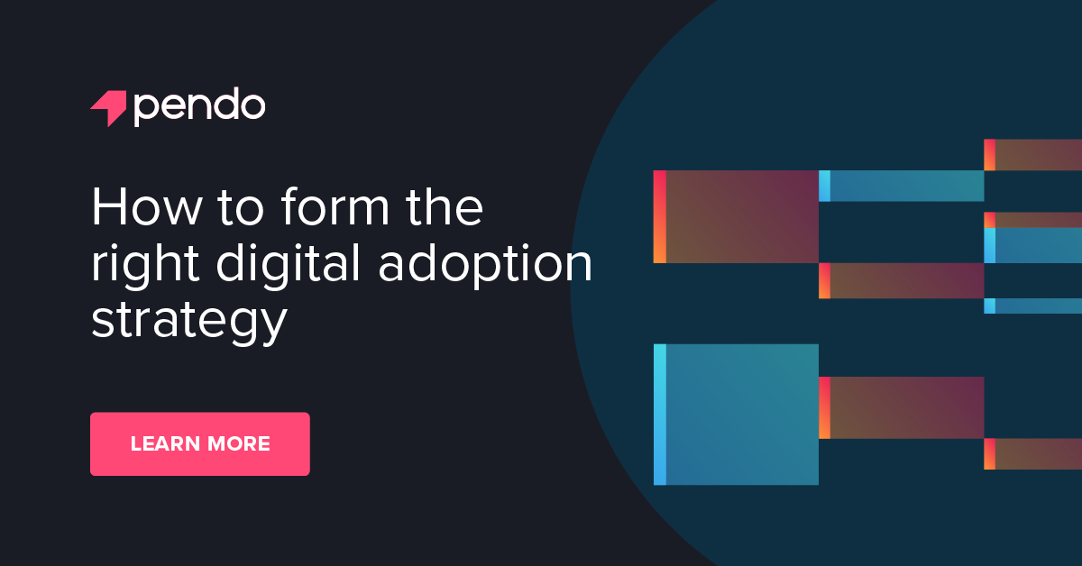 How to form the right digital adoption strategy - Pendo Blog | Pendo.io
