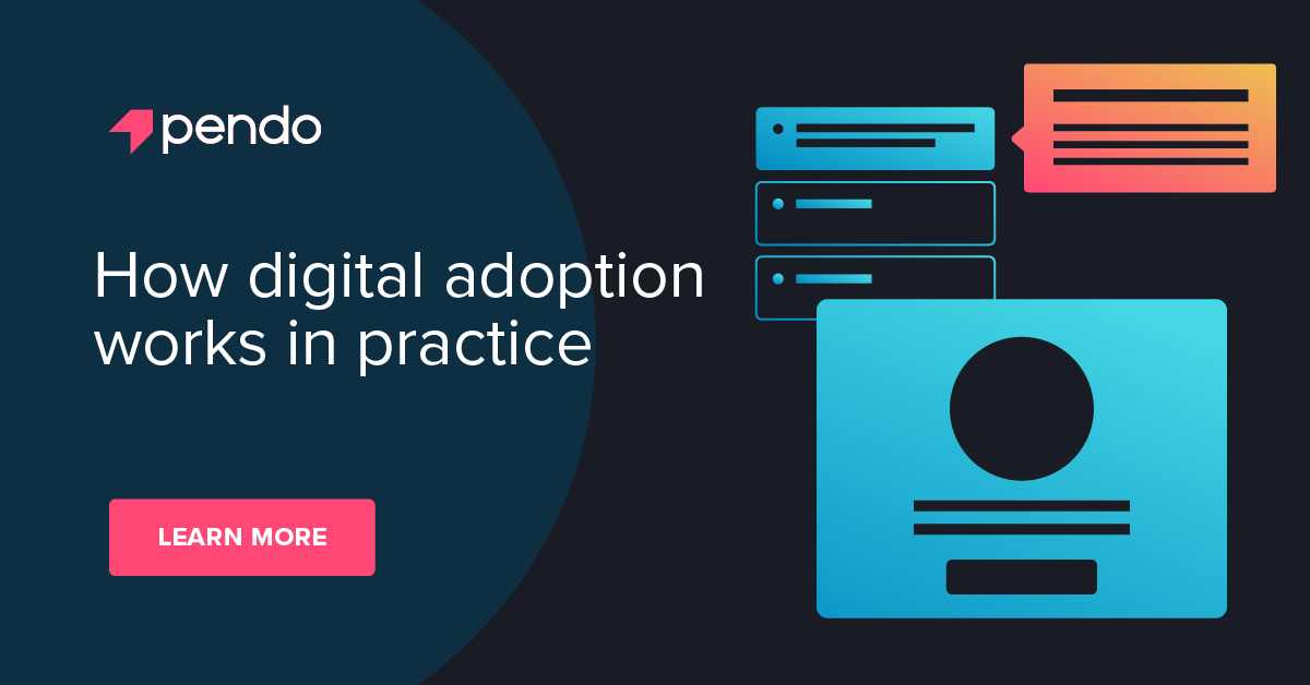 How digital adoption works in practice - Pendo Blog | Pendo.io