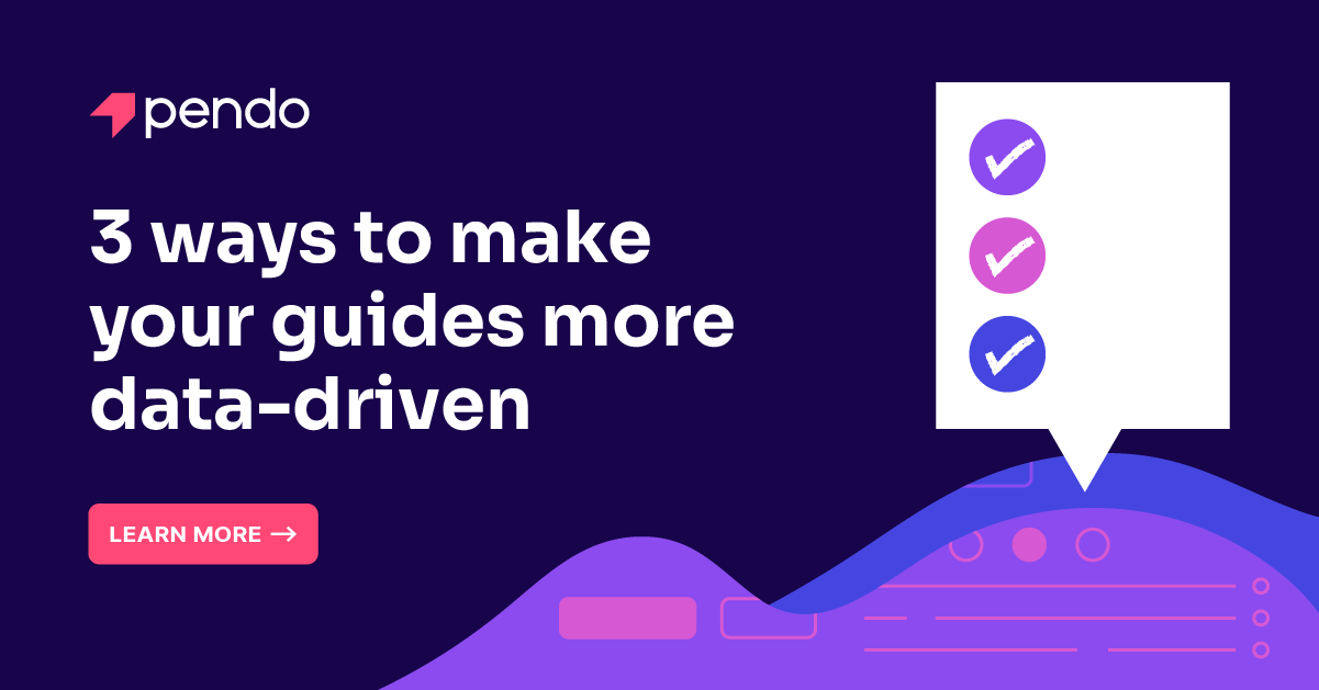 3 ways to make your in-app guides more data-driven | Pendo Blog | Pendo.io