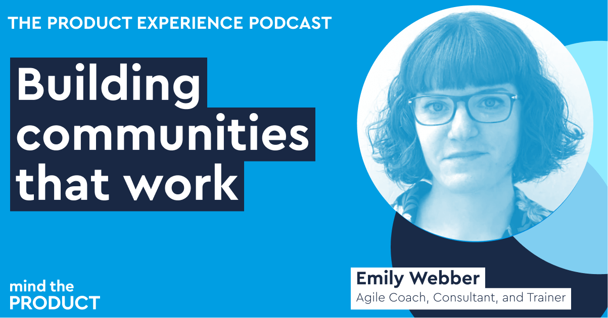 Rerun: Building communities that work – Emily Webber on The Product ...