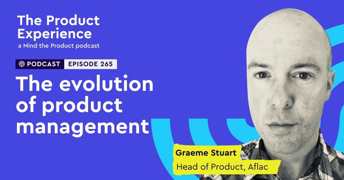 The evolution of product management – Graeme Stuart (Head of Product ...