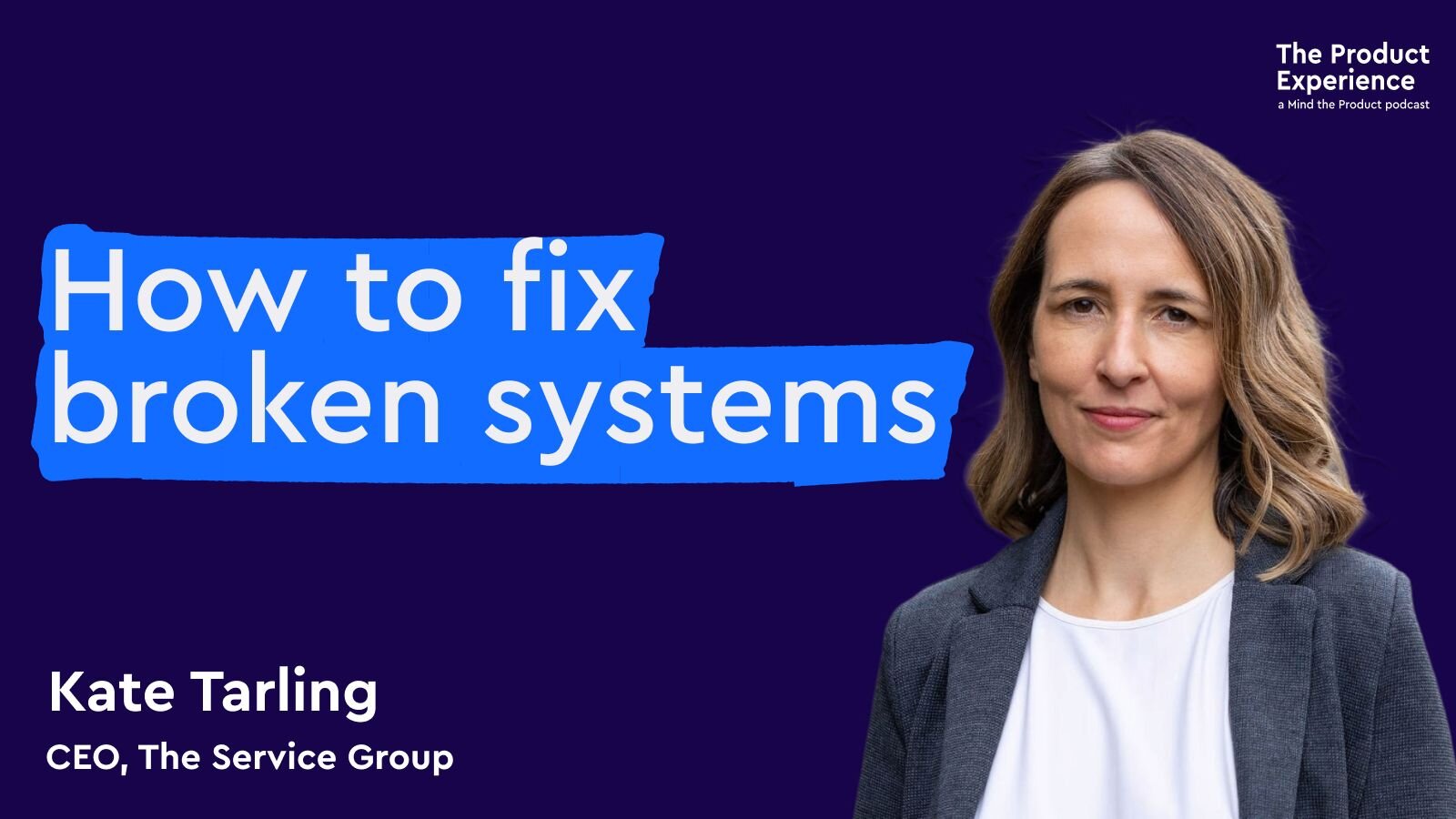 How to fix broken systems - Kate Tarling (CEO, The Service Group)