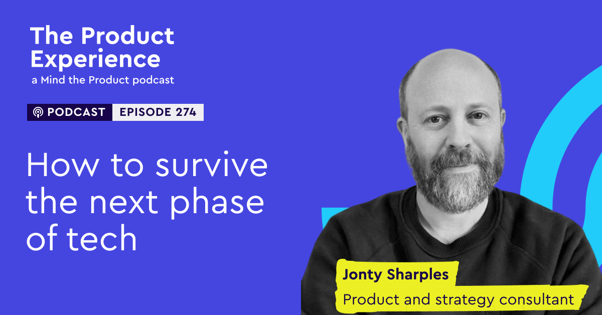 How to survive the next phase of tech – Jonty Sharples (Product and ...