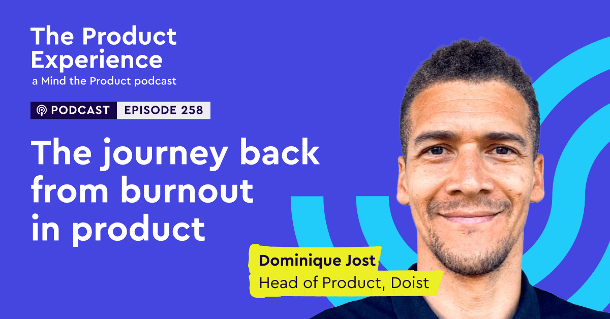 The journey back from burnout in product – Dominique Jost (Head of ...