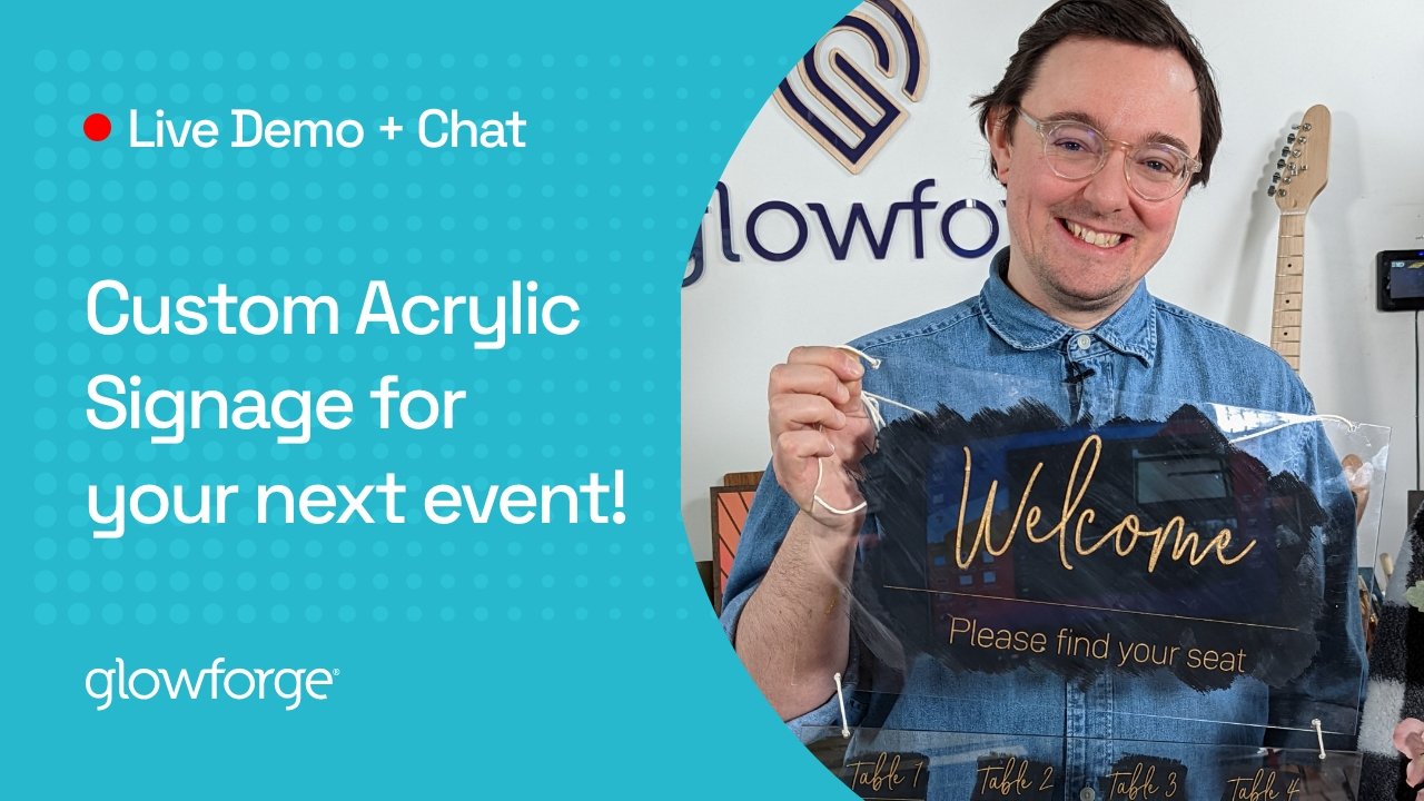 Glowforge TV - Past Livestream - Custom Acrylic Signage | Glowforge