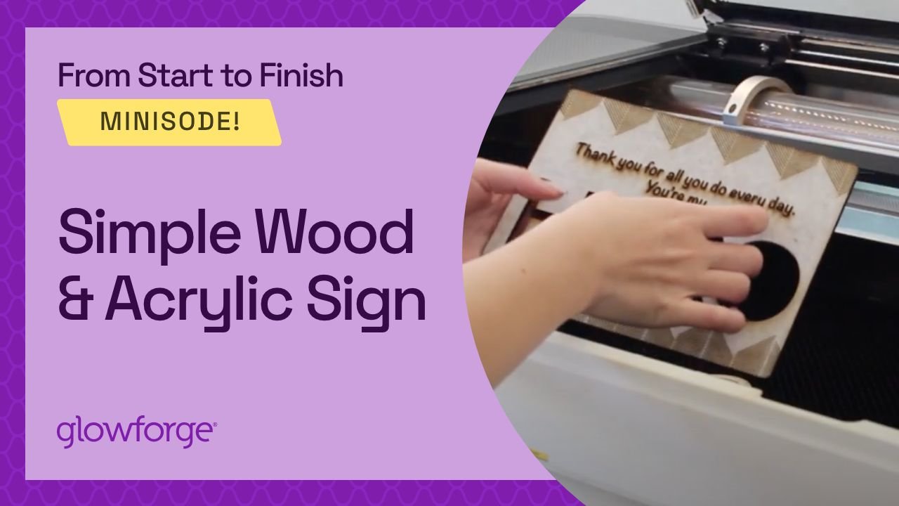 Glowforge TV - Projects - Minisode: Simple Wood & Acrylic Sign | Glowforge