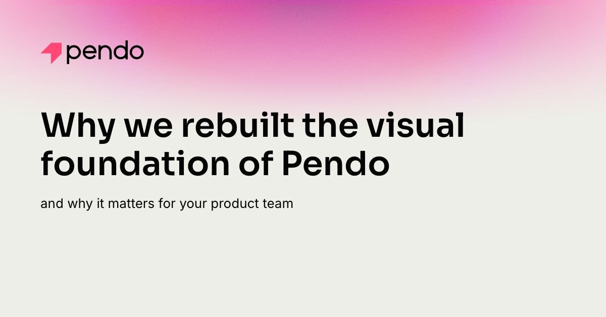 Why we rebuilt the visual foundation of Pendo — and why it matters for ...
