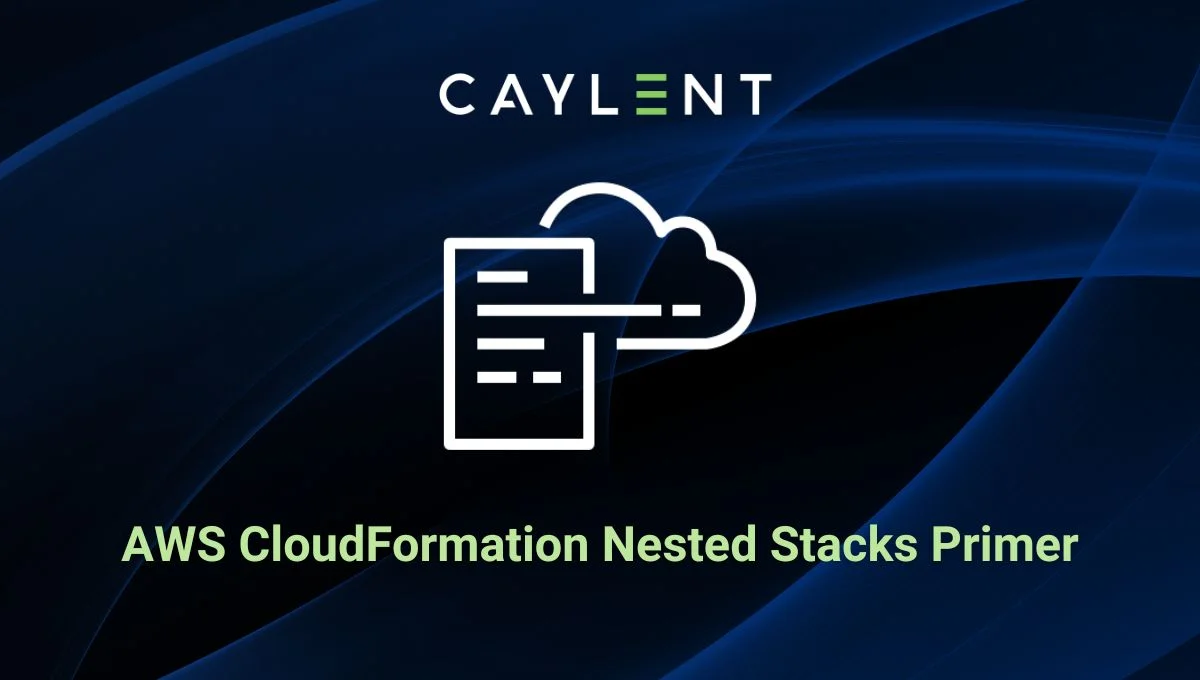 CloudFormation Nested Stacks Primer | Caylent