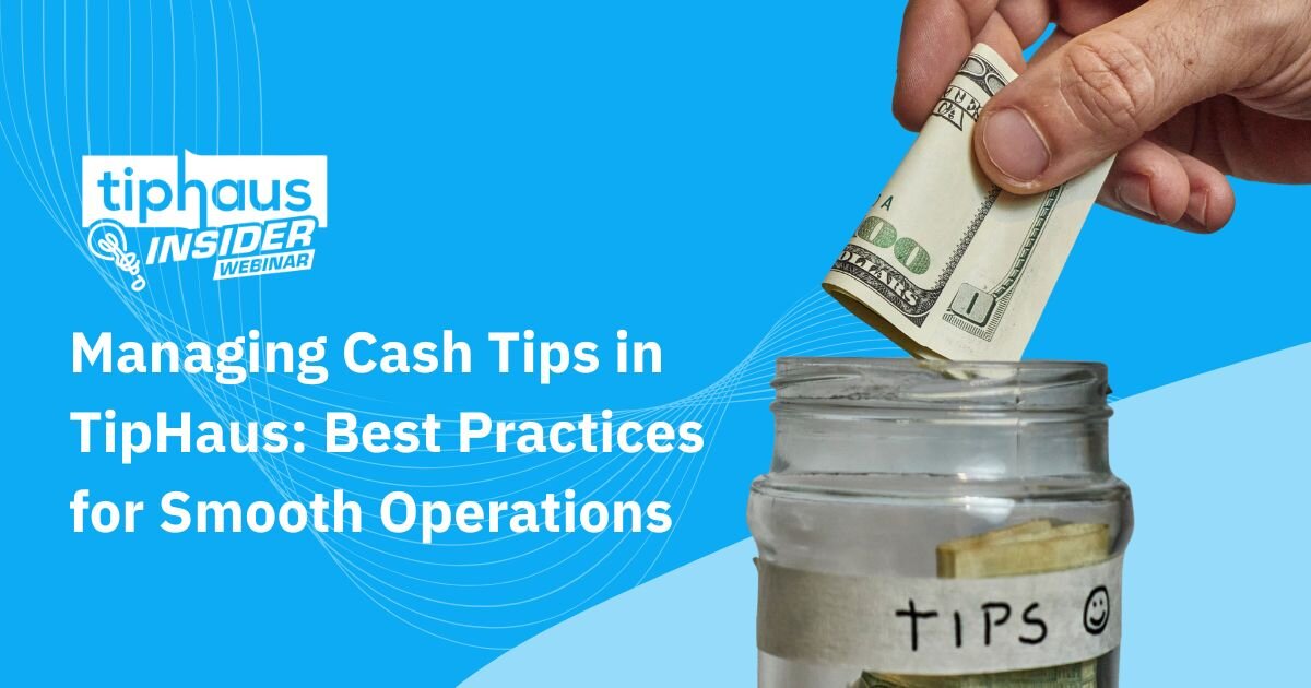 Managing Cash Tips in TipHaus | TipHaus Insider Customer Webina