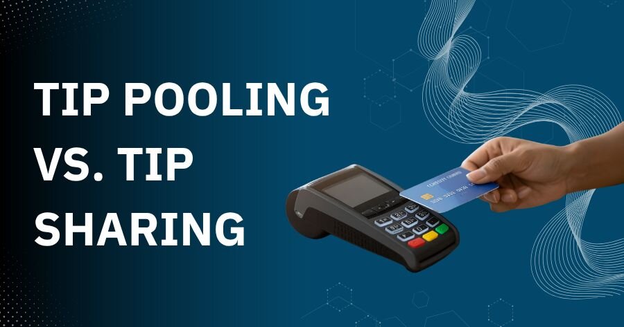 Tip Pooling vs. Tip Sharing: A Guide for Restaurants