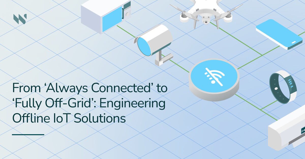 From ‘Always Connected’ to ‘Fully Off-Grid’: Engineering Offline IoT ...