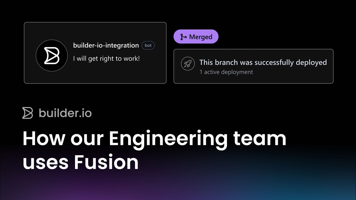 Builder.io teams use Fusion for engineering