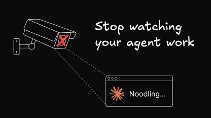 Stop watching your agent work