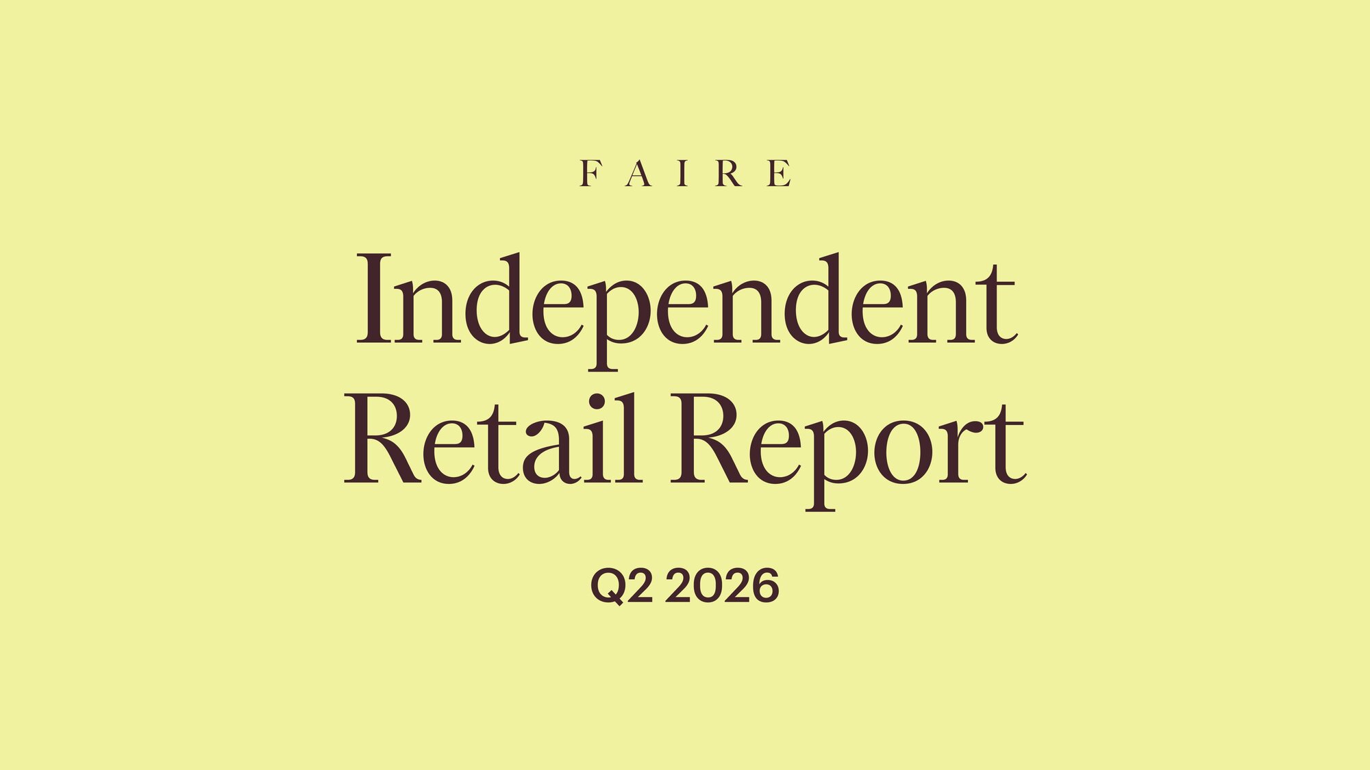 Faire Independent Retail Report July 22 2026 - Faire Newsroom