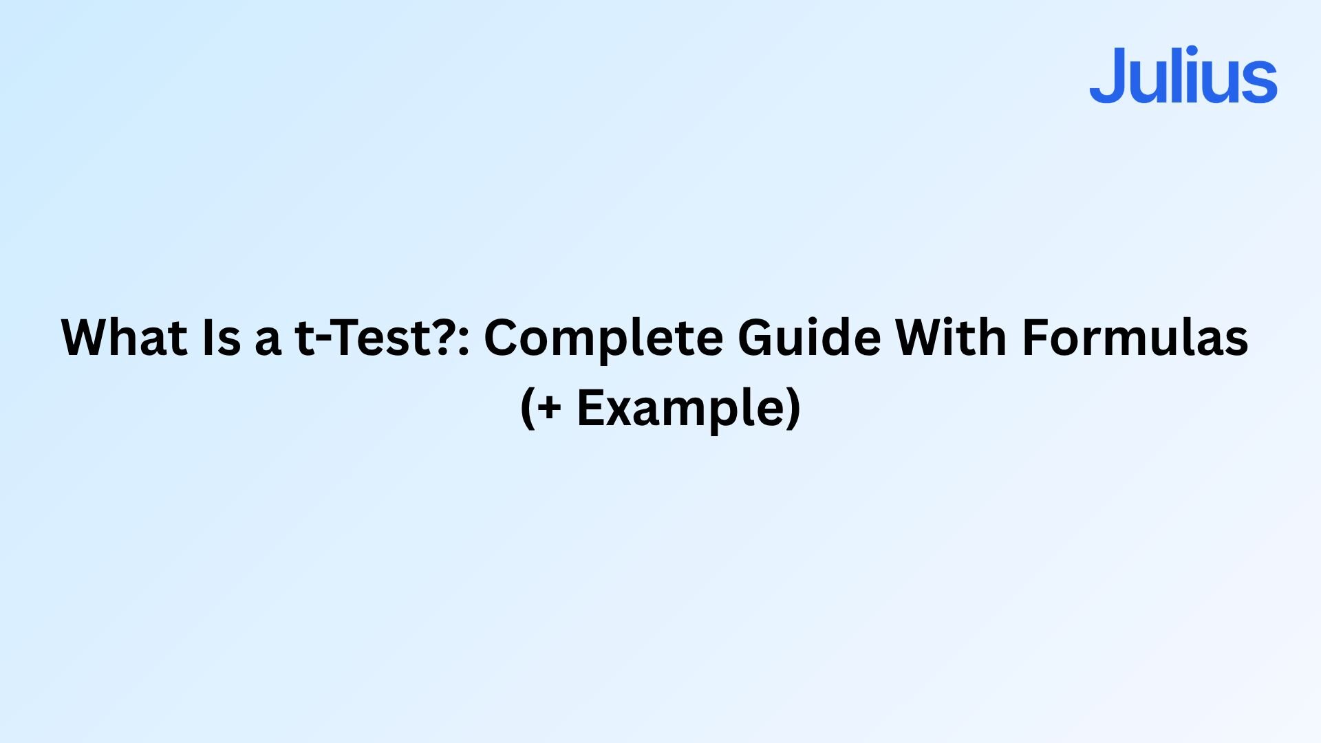 What Is a t-Test?: Complete Guide With Formulas (+ Example) | Julius AI