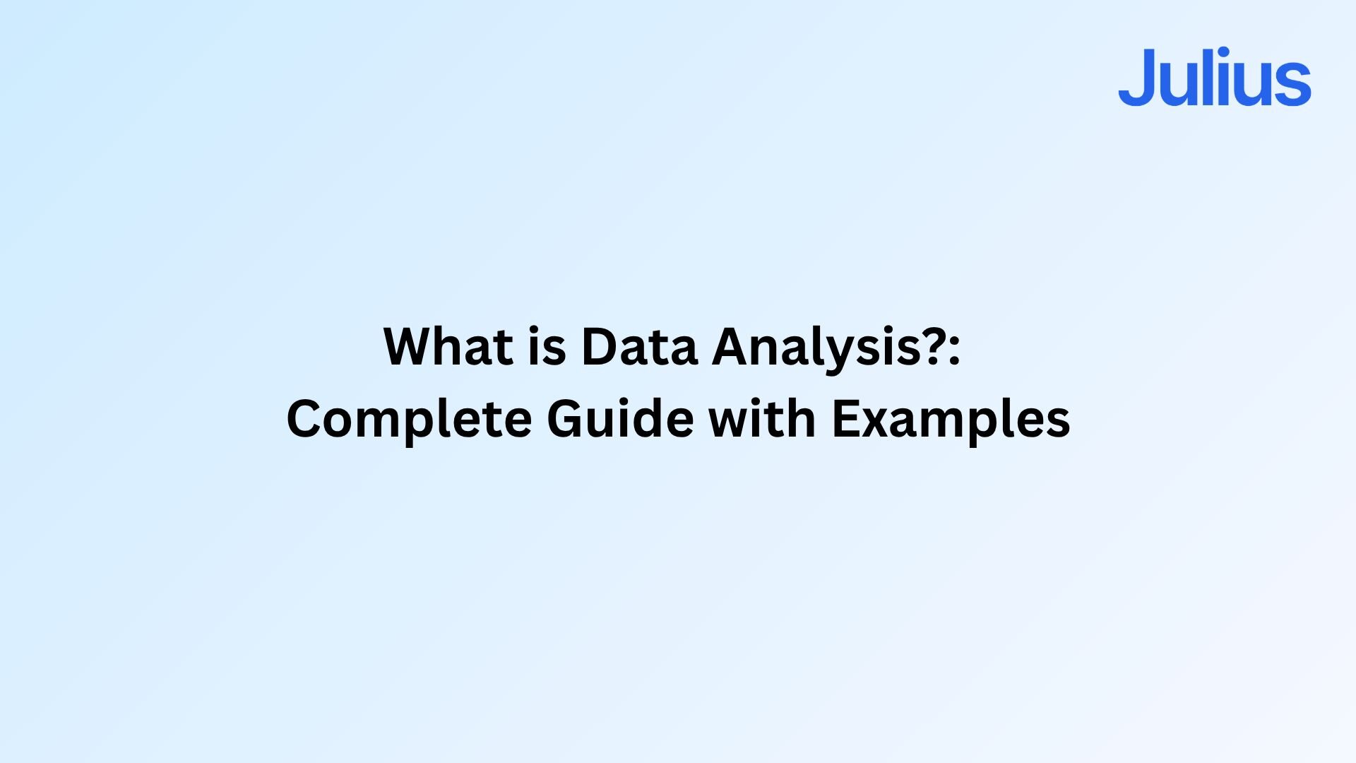 What is Data Analysis?: Complete Guide with Examples | Julius AI