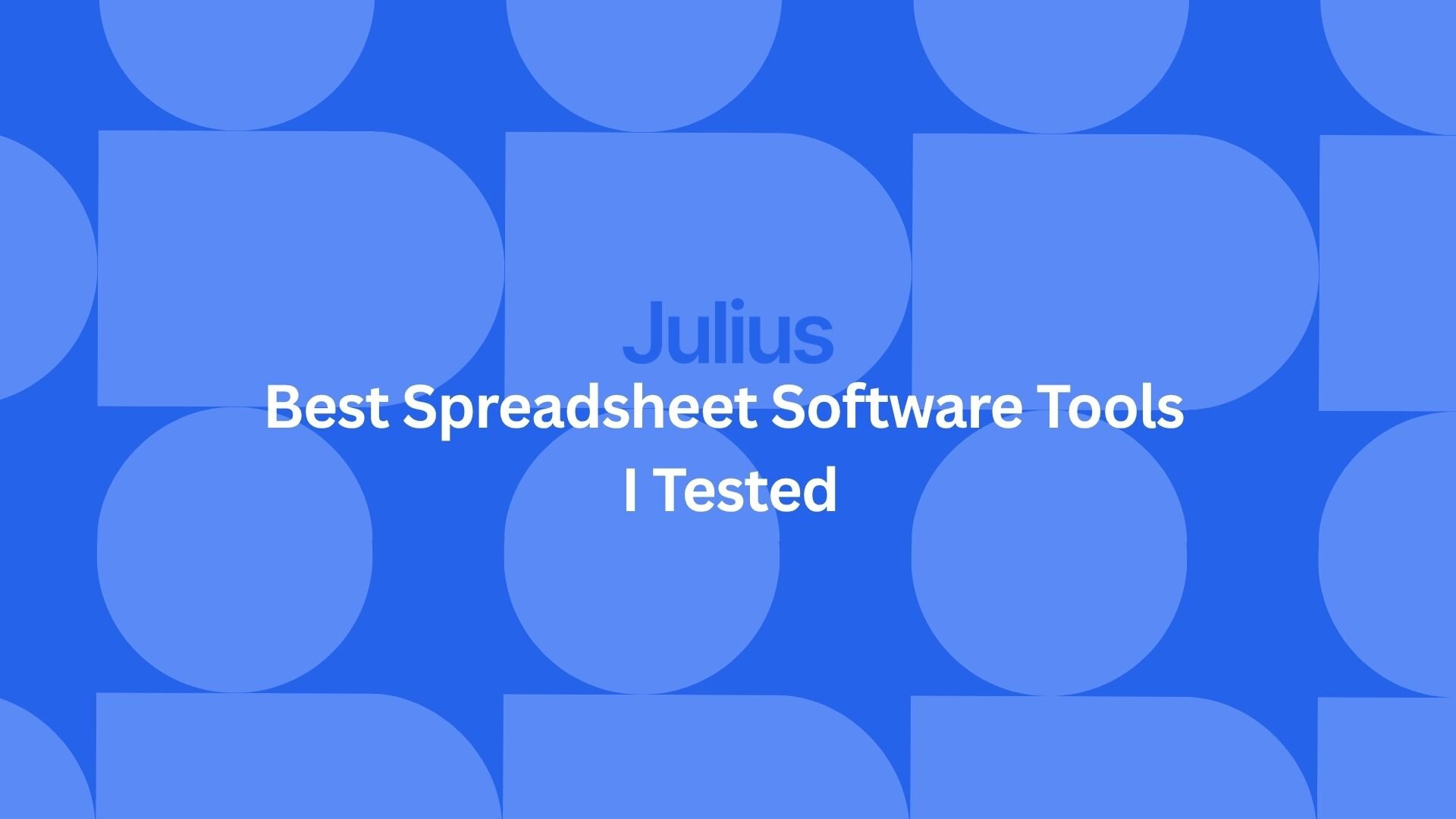10 Best Spreadsheet Software Tools I Tested for 2026 | Julius AI