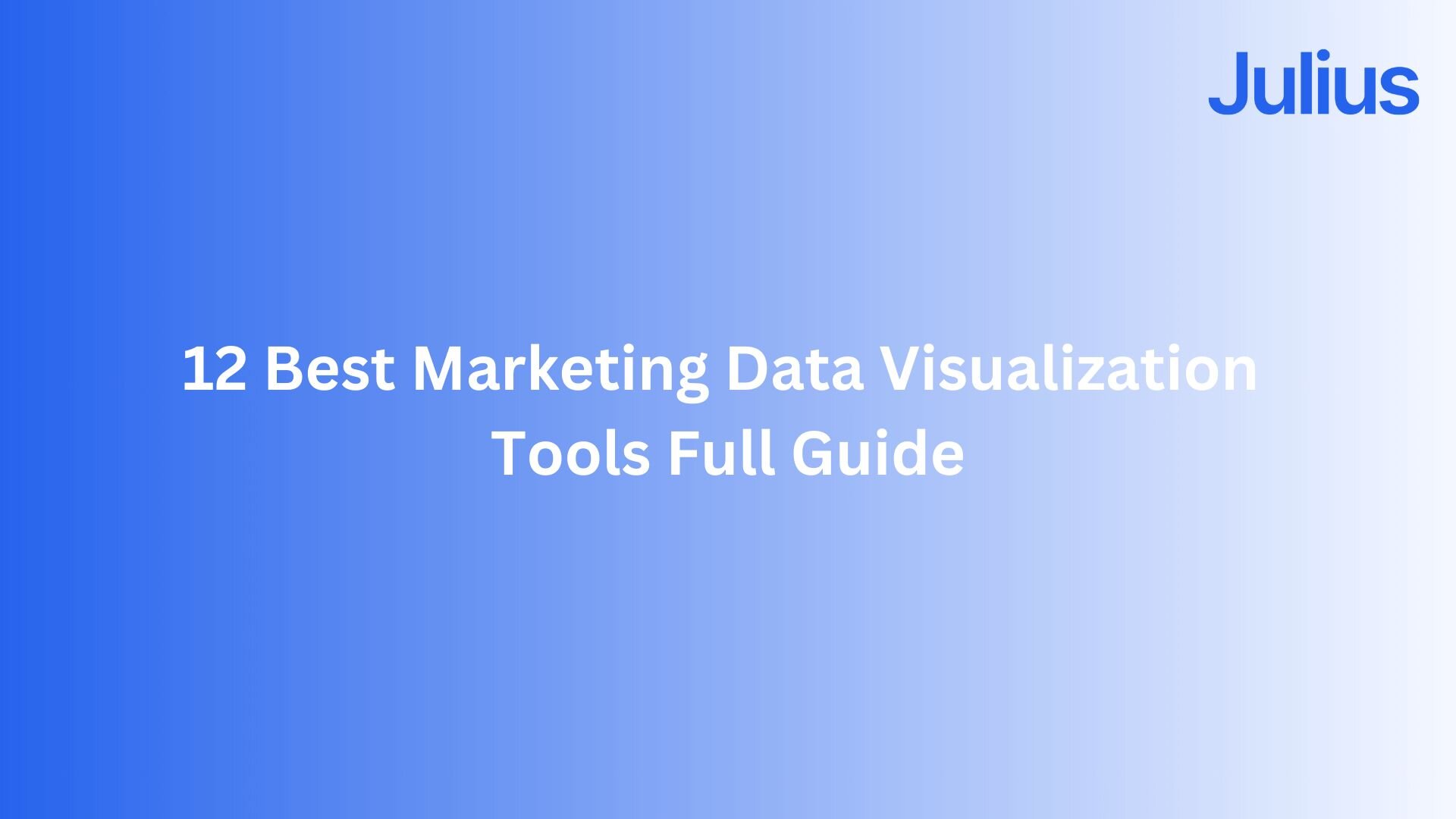 12 Best Marketing Data Visualization Tools: Full 2025 Guide | Julius AI