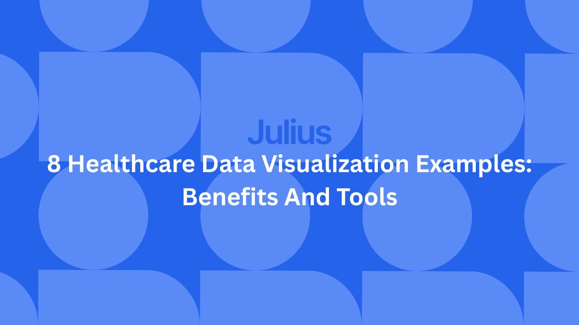 8 Healthcare Data Visualization Examples: Benefits And Tools | Julius AI