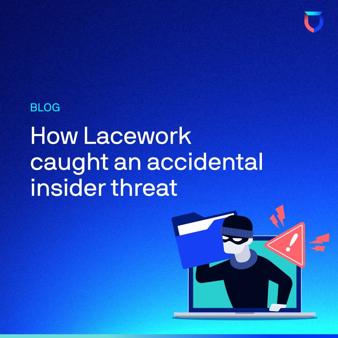 How Lacework caught an accidental insider threat | Lacework